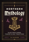 Northern Mythology: Tales from Norse, Finnish, and Sámi Traditions By Tim Rayborn Cover Image