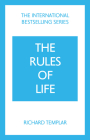 The Rules of Life: A Personal Code for Living a Better, Happier, More Successful Kind of Life By Richard Templar Cover Image