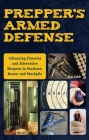 Prepper's Armed Defense: Lifesaving Firearms and Alternative Weapons to Purchase, Master and Stockpile By Jim Cobb Cover Image