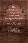 The Chairs of the Queen Anne and Georgian Periods By Carl W. Drepperd Cover Image