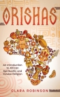 Orishas: An Introduction to African Spirituality and Yoruba Religion By Clara Robinson Cover Image