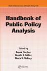 Handbook of Public Policy Analysis: Theory, Politics, and Methods (Public Administration and Public Policy #125) By Frank Fischer (Editor), Gerald J. Miller (Editor), Jack Rabin (Editor) Cover Image
