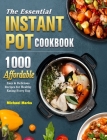 The Essential Instant Pot Cookbook: 1000 Affordable, Easy & Delicious Recipes for Healthy Eating Every Day Cover Image
