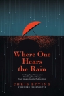 Where One Hears the Rain: Finding Your Voice and Crafting Your Story, from Inspiration to Publication By Chris Epting, John Oates (Foreword by) Cover Image