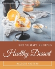 202 Yummy Healthy Dessert Recipes: A Yummy Healthy Dessert Cookbook You Won't be Able to Put Down By Mallory Walters Cover Image