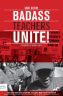 Badass Teachers Unite!: Reflections on Education, History, and Youth Activism By Mark Naison Cover Image