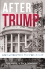 After Trump: Reconstructing the Presidency Cover Image