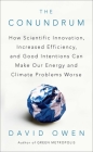 The Conundrum: How Scientific Innovation, Increased Efficiency, and Good Intentions Can Make Our Energy and Climate Problems Worse By David Owen Cover Image