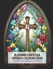 Blooming Christian Crosses Coloring Book: Beautiful and Relaxing Art for Adults By Blanche Harmon Cover Image