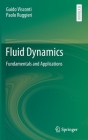 Fluid Dynamics: Fundamentals and Applications By Guido Visconti, Paolo Ruggieri Cover Image