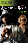 Against the Grain: A Novel By Freeze Cover Image