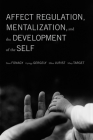Affect Regulation, Mentalization, and the Development of the Self By Peter Fonagy, Gyorgy Gergely, Elliot L. Jurist, Mary Target Cover Image