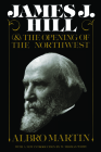 James J Hill & Opening of Northwest By Albro Martin Cover Image