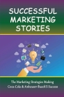 Successful Marketing Stories: The Marketing Strategies Making Coca-Cola & Anheuser-Busch'S Success: Famous Brand Marketing Strategy By Elijah Machens Cover Image