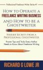 How to Operate a Freelance Writing Business and How to be a Ghostwriter: Insider Secrets from a Professional Ghostwriter Proven Tips and Tricks Every (Professional Freelance Writer #1) By Jr. Lowe, Richard G. Cover Image