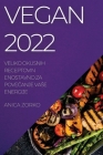 Vegan 2022: Veliko Okusnih Receptovin Enostavno Za PoveČanje Vase Energije By Anica Zorko Cover Image