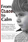 From Chaos to Calm: Effective Parenting for Challenging Children with ADHD and Other Behavioral Problems By Janet E. Heininger, Sharon K. Weiss Cover Image