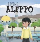 Leaving Aleppo By Tahirih Stube, Pia Reyes (Illustrator) Cover Image