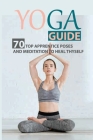 Yoga Guide: 70 Top Apprentice Poses And Meditation To Heal Thyself: Overcome Chronic Stress Cover Image