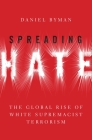 Spreading Hate: The Global Rise of White Supremacist Terrorism Cover Image