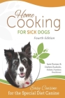 Home Cooking for Sick Dogs, Fourth Edition: Easy Cuisine for Special Diet Canine Cover Image
