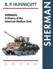 Sherman: A History of the American Medium Tank By R. P. Hunnicutt Cover Image