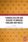 Evangelicalism and Dissent in Modern England and Wales (Routledge Studies in Evangelicalism) By David Bebbington (Editor), David Ceri Jones (Editor) Cover Image