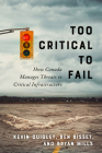 Too Critical to Fail: How Canada Manages Threats to Critical Infrastructure By Kevin Quigley, Ben Bisset, Bryan Mills Cover Image