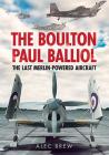 The Boulton Paul Balliol: The Last Merlin-Powered Aircraft By Alec Brew Cover Image