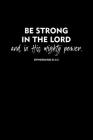 Be Strong In The Lord And In His Mighty Power: Portable Christian Notebook: 6