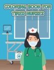 Coloring Book For Tired Nurses: Stress Relief and Relaxation for Nurses Practitioners and Nursing Students Cover Image