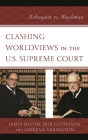 Clashing Worldviews in the U.S. Supreme Court: Rehnquist vs. Blackmun By James Davids, Erik Gustafson, Sherena Arrington Cover Image