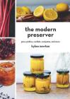 The Modern Preserver: Jams, Pickles, Cordials, Compotes, and More By Kylee Newton Cover Image