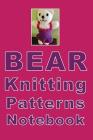 Bear Knitting Patterns Notebook: How cute is this girl bear composition notebook! Great for keeping all of your patterns on check. Number of rows, nee Cover Image
