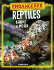 Endangered Reptiles Around the World By Golriz Golkar Cover Image