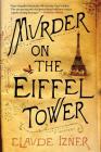Murder on the Eiffel Tower: A Victor Legris Mystery (Victor Legris Mysteries #1) By Claude Izner Cover Image