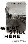 We're Still Here: Pain and Politics in the Heart of America By Jennifer M. Silva Cover Image