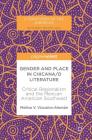 Gender and Place in Chicana/O Literature: Critical Regionalism and the Mexican American Southwest (Literatures of the Americas) By Melina V. Vizcaíno-Alemán Cover Image