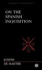 On the Spanish Inquisition - Imperium Press (Studies in Reaction) By Joseph De Maistre, John Fletcher (Notes by) Cover Image