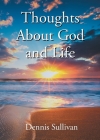 Thoughts About God and Life By Dennis Sullivan Cover Image