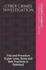 Cyber Crimes Investigation: Trial and Procedure (Cyber Laws, Rules and Best Practices in Pakistan) By Shahid Jamal Tubrazy Cover Image