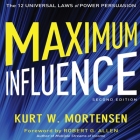 Maximum Influence 2nd Edition Lib/E: The 12 Universal Laws of Power Persuasion By Kurt W. Mortensen, Tim Andres Pabon (Read by), Timothy Andrés Pabon (Read by) Cover Image