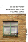 Child Poverty and the Canadian Welfare State: From Entitlement to Charity Cover Image