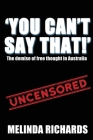 You Can't Say That!: The demise of free thought in Australia By Melinda Richards Cover Image