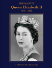 Her Majesty Queen Elizabeth II: 1926–2022: A Celebration of Her Life and Reign By Brian Hoey Cover Image