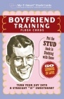 Boyfriend Training Flash Cards: Put the 'Stud' Back in Studying with These 50 Lessons in Love (My-T-Smart™ Flash Cards) Cover Image