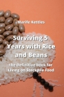 Surviving 5 Years with Rice and Beans: The Definitive Book for Living Stockpile Food By Marife Kettles Cover Image