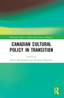 Canadian Cultural Policy in Transition (Routledge Studies in Media and Cultural Industries) Cover Image