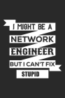 I might be a network engineer but i can't fix stupid: A 101 Page Prayer notebook Guide For Prayer, Praise and Thanks. Made For Men and Women. The Perf By All Journal Store Cover Image