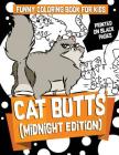 Funny Coloring Books for Kids: Cat Butts (Midnight Edition): : Gorgeous and Relaxing Fabulous Feline, Creative Cat and Kawaii Kitten Coloring Pages - By Dabalicious Defolicious, Janet Bruzin Cover Image